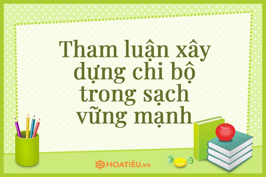 Tham luận xây dựng chi bộ trong sạch vững mạnh
