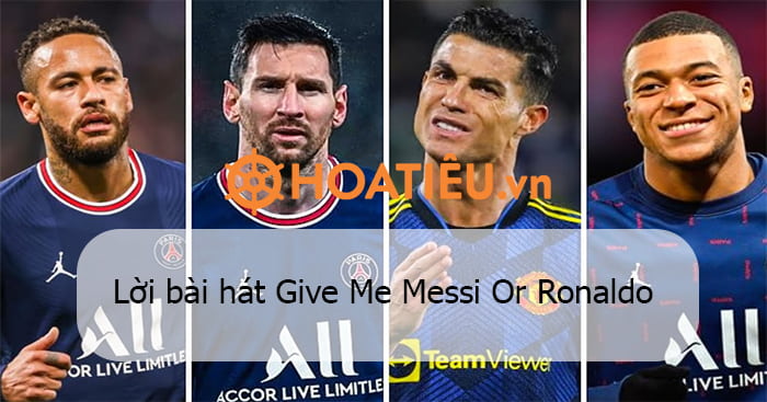 Bài hát, Messi, Ronaldo, Neymar, Mbappe: Nếu bạn là fan cuồng nhiệt của football thì hãy tìm đến và lắng nghe những bản hit như \