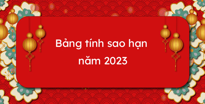 Bảng Tính Sao Hạn Năm 2023 - Sao Chiếu Mệnh Năm 2023 - Hoatieu.Vn