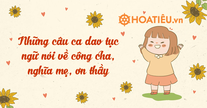 Những Câu Ca Dao Tục Ngữ Nói Về Công Cha, Nghĩa Mẹ, Ơn Thầy - Hoatieu.Vn