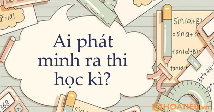 Ai phát minh ra thi học kỳ?