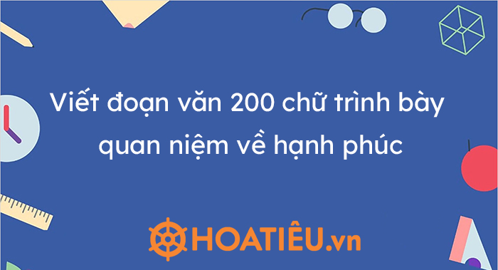 Viết đoạn văn phân tích khái niệm hạnh phúc theo triết gia nổi tiếng nào đó?
