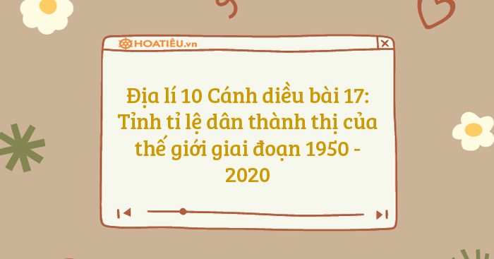 Tỉnh Tỉ Lệ Dân Thành Thị Của Thế Giới Giai đoạn 1950 - 2020 - Hoatieu.vn