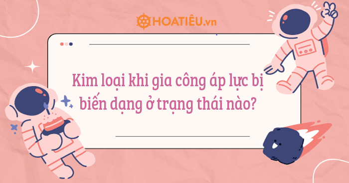 Các loại máy móc và công cụ sử dụng trong gia công áp lực là gì?
