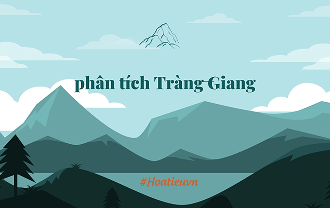 Top 11 Mẫu Phân Tích Tràng Giang Hay Nhất - Phân Tích Bài Thơ Tràng Giang