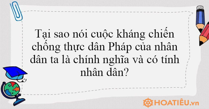 Tại sao nói cuộc kháng chiến chống thực dân Pháp của nhân dân ta là ...