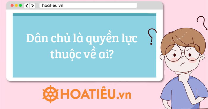 Dân chủ là quyền lực thuộc về ai?