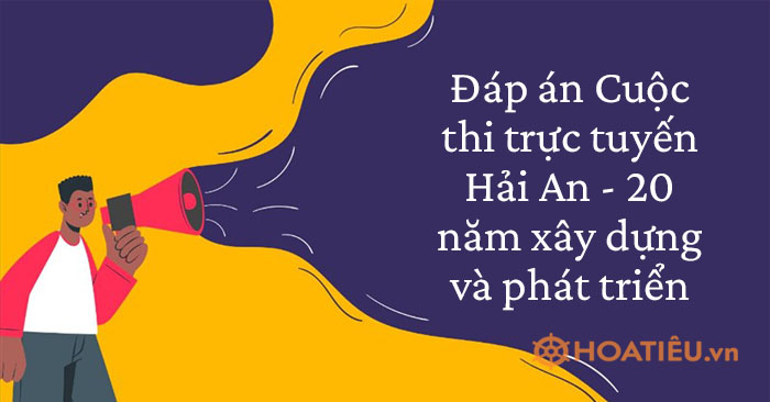 Đáp án cuộc thi trực tuyến Hải An - 20 năm xây dựng và phát triển