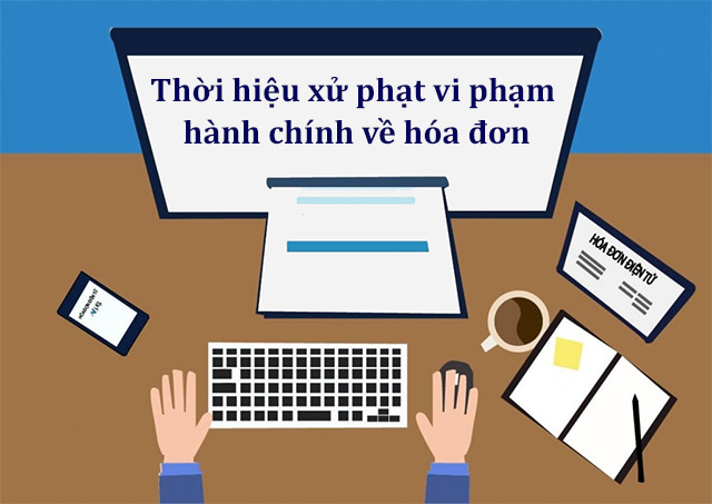 Thời hiệu xử phạt vi phạm hành chính về hóa đơn