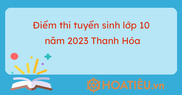 Thời gian diễn ra kỳ thi vào lớp 10 THPT tỉnh Thanh Hóa năm học 2023-2024 là khi nào?
