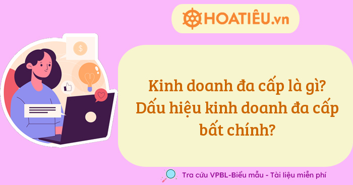 Kinh doanh đa cấp là gì? Dấu hiệu kinh doanh đa cấp bất chính?