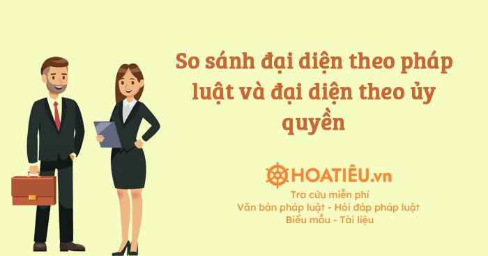 So sánh đại diện theo pháp luật và đại diện theo ủy quyền