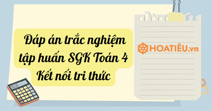 Đáp án trắc nghiệm tập huấn SGK Toán 4 Kết nối tri thức với cuộc sống