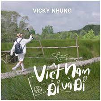 Lời bài hát Việt Nam đi và đi - Vicky Nhung
