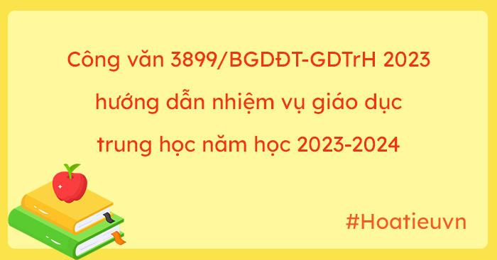 Tải Công văn 3899/BGDĐT-GDTrH 2023 về hướng dẫn nhiệm vụ giáo dục trung học năm học 2023-2024 file doc, pdf