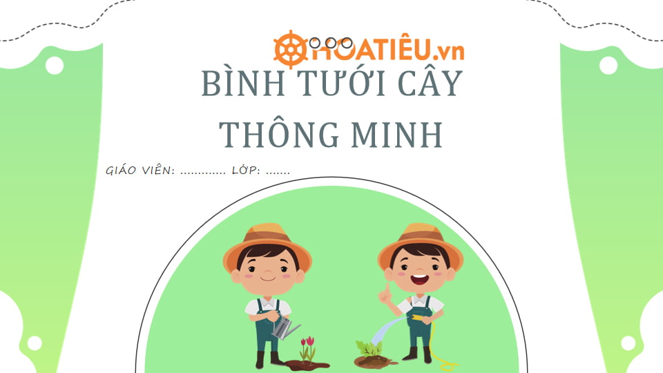 Bài học STEM lớp 4: Bình tưới cây thông minh