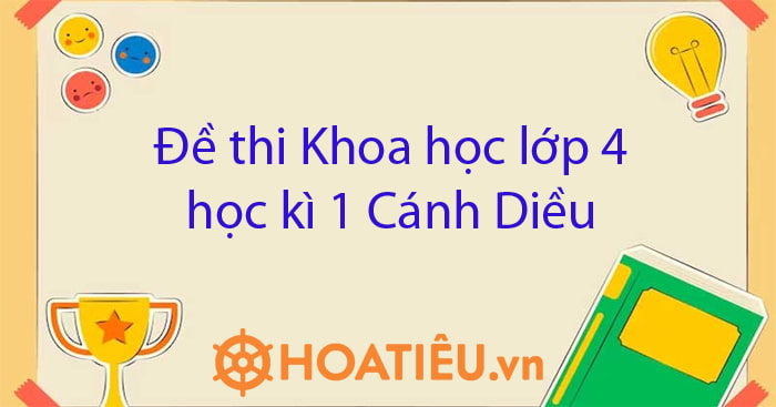 Đề kiểm tra khoa học lớp 4 cuối kì 1 có đáp án