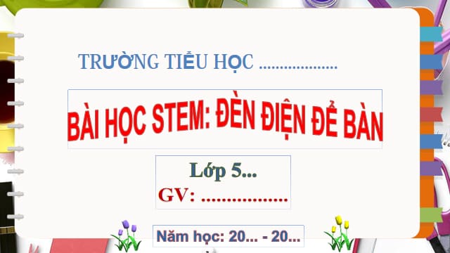 Bài giảng Powerpoint STEM lớp 5: Đèn điện để bàn