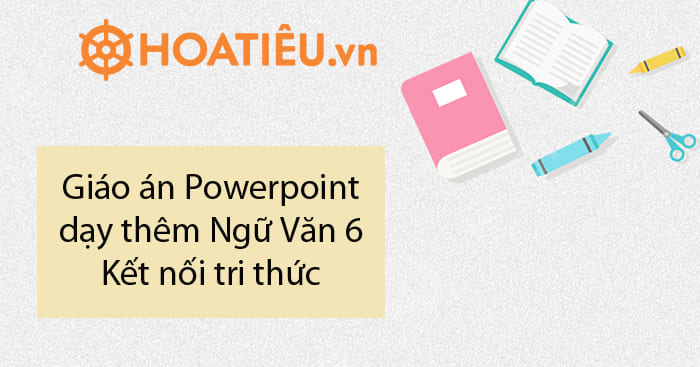 Bài giảng PPT dạy thêm Văn 6 KNTT