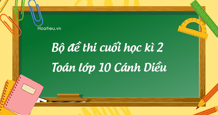 Đề thi học kì 2 Toán 10 Cánh Diều