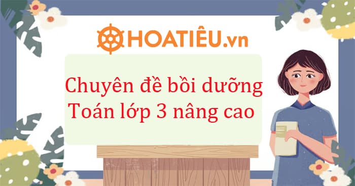 Bài Toán tự luyện nâng cao lớp 3 dành cho học sinh khá giỏi