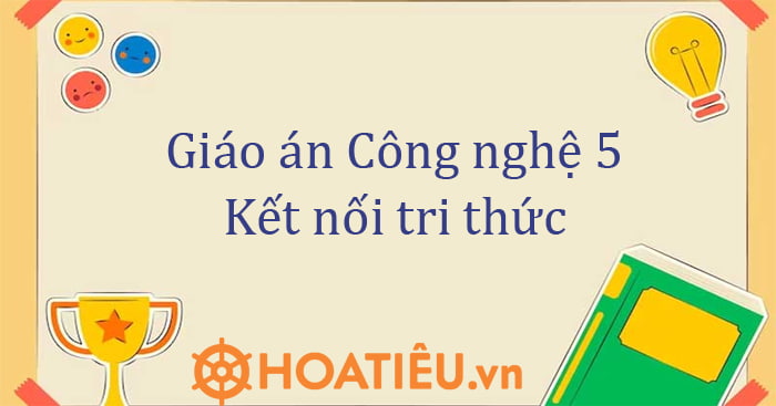Kế hoạch bài dạy Công nghệ 5 KNTT