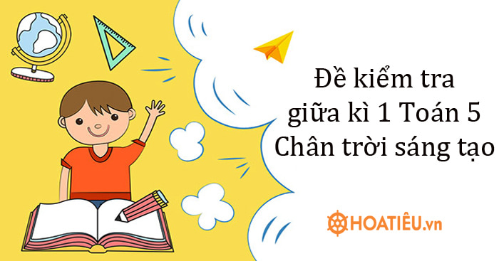 Đề thi giữa HK I Toán lớp 5 Chân trời sáng tạo