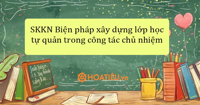 SKKN Xây dựng lớp học tự quản trong công tác chủ nhiệm